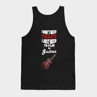 I Don't Need Therapy I Just Need to Play My Guitar Tank Top